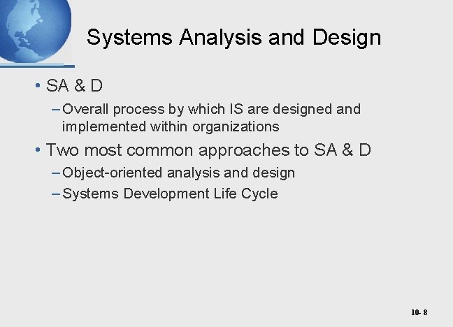 Systems Analysis and Design • SA & D – Overall process by which IS