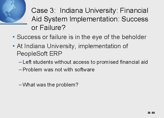 Case 3: Indiana University: Financial Aid System Implementation: Success or Failure? • Success or