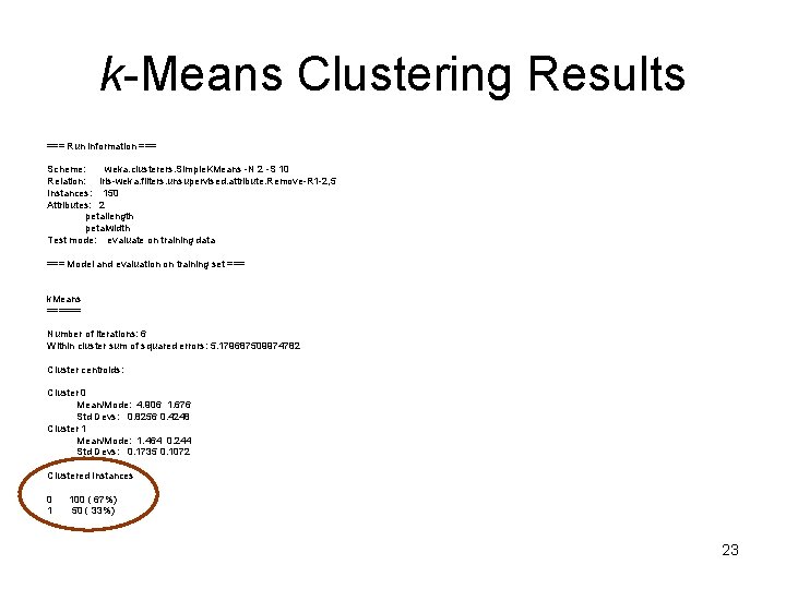 k-Means Clustering Results === Run information === Scheme: weka. clusterers. Simple. KMeans -N 2