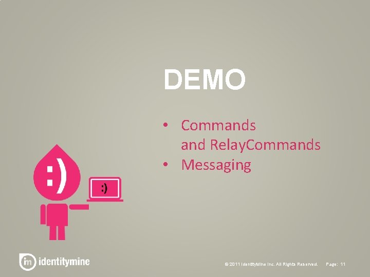 DEMO • Commands and Relay. Commands • Messaging © 2011 Identity. Mine Inc. All DEMO • Commands and Relay. Commands • Messaging © 2011 Identity. Mine Inc. All