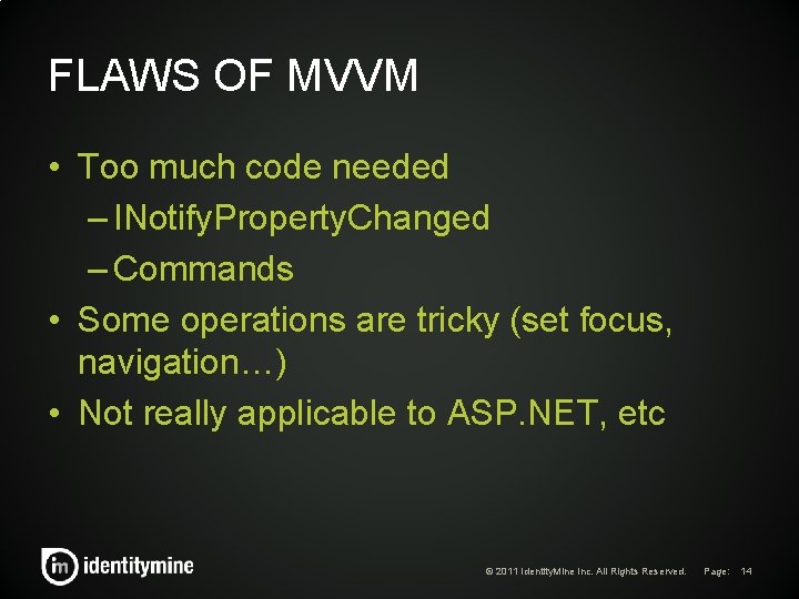 FLAWS OF MVVM • Too much code needed – INotify. Property. Changed – Commands FLAWS OF MVVM • Too much code needed – INotify. Property. Changed – Commands