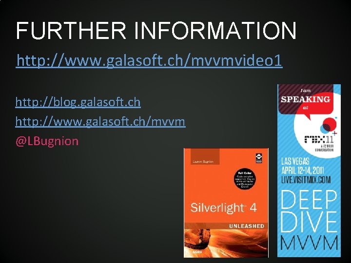 FURTHER INFORMATION http: //www. galasoft. ch/mvvmvideo 1 http: //blog. galasoft. ch http: //www. galasoft. FURTHER INFORMATION http: //www. galasoft. ch/mvvmvideo 1 http: //blog. galasoft. ch http: //www. galasoft.