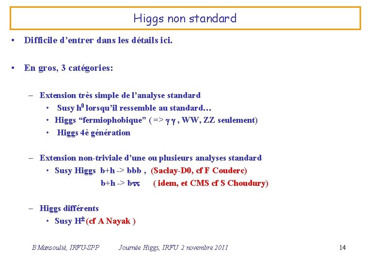 Higgs non standard • Difficile d’entrer dans les détails ici. • En gros, 3