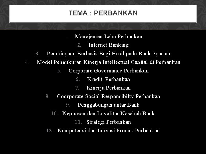 TEMA : PERBANKAN 1. Manajemen Laba Perbankan 2. Internet Banking 3. Pembiayaan Berbasis Bagi