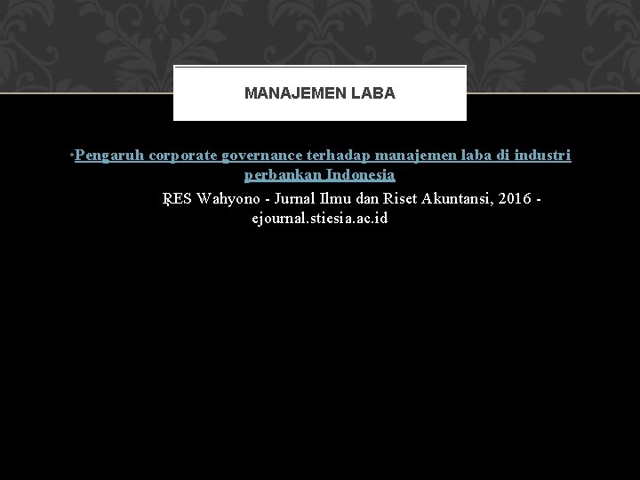 MANAJEMEN LABA • Pengaruh corporate governance terhadap manajemen laba di industri perbankan Indonesia RES