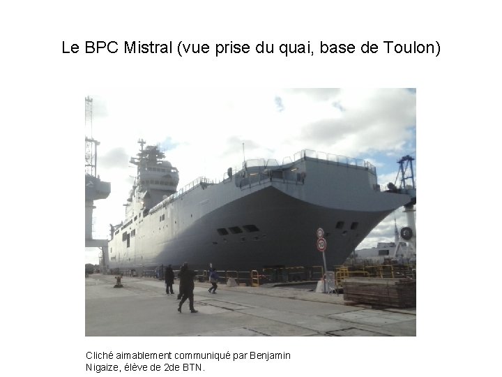 Le BPC Mistral (vue prise du quai, base de Toulon) Cliché aimablement communiqué par