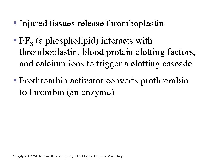 Coagulation § Injured tissues release thromboplastin § PF 3 (a phospholipid) interacts with thromboplastin,