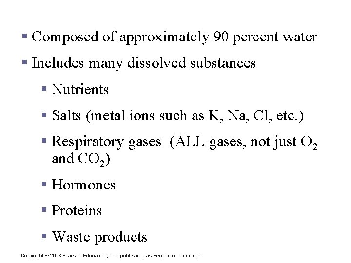 Blood Plasma § Composed of approximately 90 percent water § Includes many dissolved substances