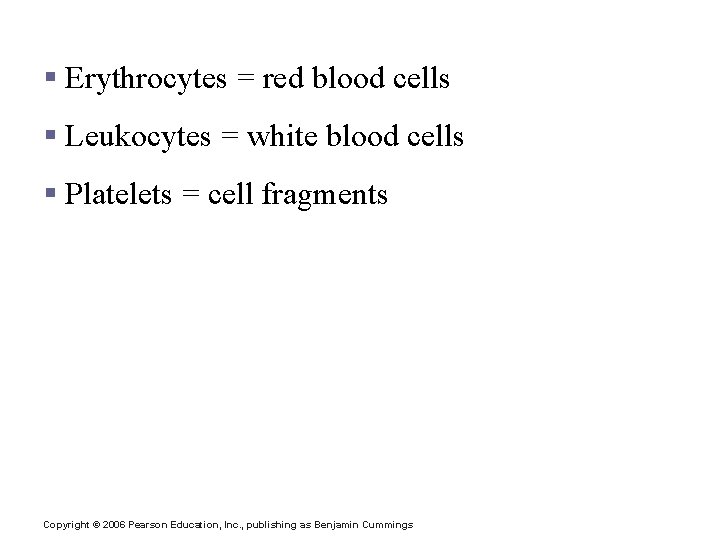 Formed Elements § Erythrocytes = red blood cells § Leukocytes = white blood cells
