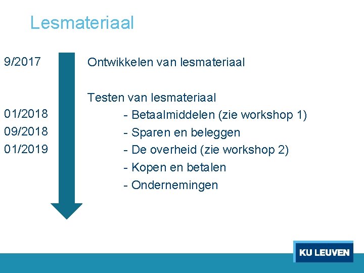 Lesmateriaal 9/2017 01/2018 09/2018 01/2019 Ontwikkelen van lesmateriaal Testen van lesmateriaal - Betaalmiddelen (zie