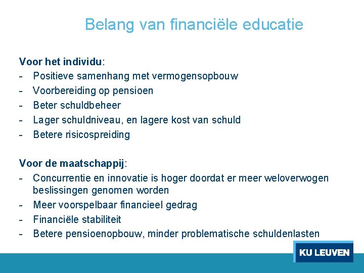 Belang van financiële educatie Voor het individu: - Positieve samenhang met vermogensopbouw - Voorbereiding