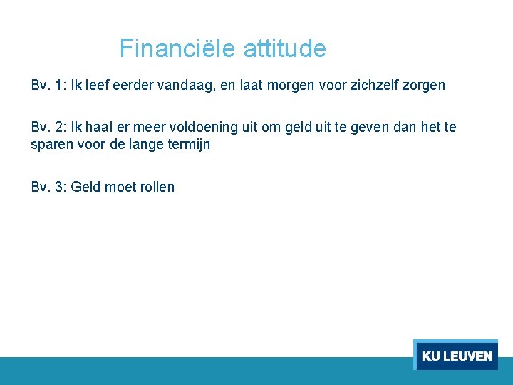 Financiële attitude Bv. 1: Ik leef eerder vandaag, en laat morgen voor zichzelf zorgen