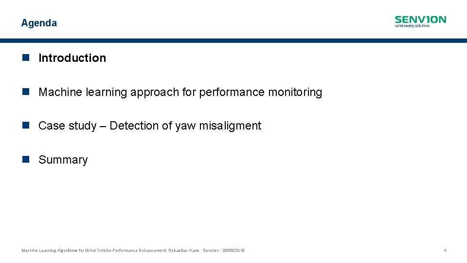 Agenda Introduction Machine learning approach for performance monitoring Case study – Detection of yaw Agenda Introduction Machine learning approach for performance monitoring Case study – Detection of yaw