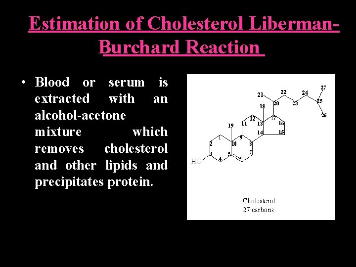 Estimation of Cholesterol Liberman. Burchard Reaction • Blood or serum is extracted with an