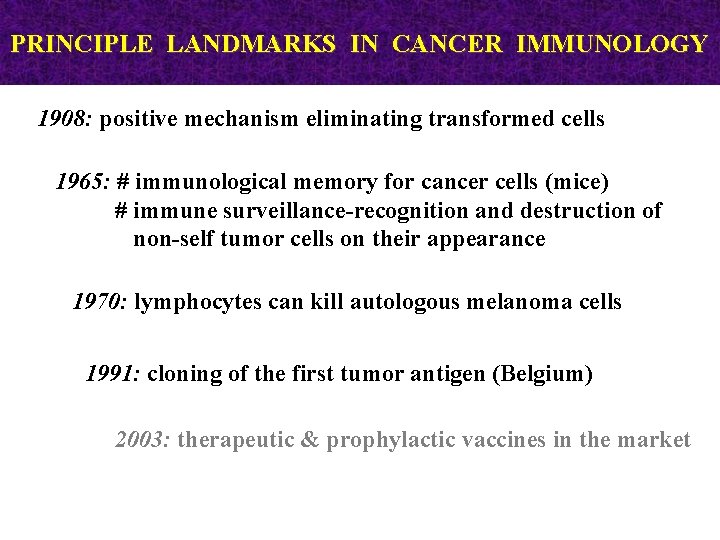 PRINCIPLE LANDMARKS IN CANCER IMMUNOLOGY 1908: positive mechanism eliminating transformed cells 1965: # immunological