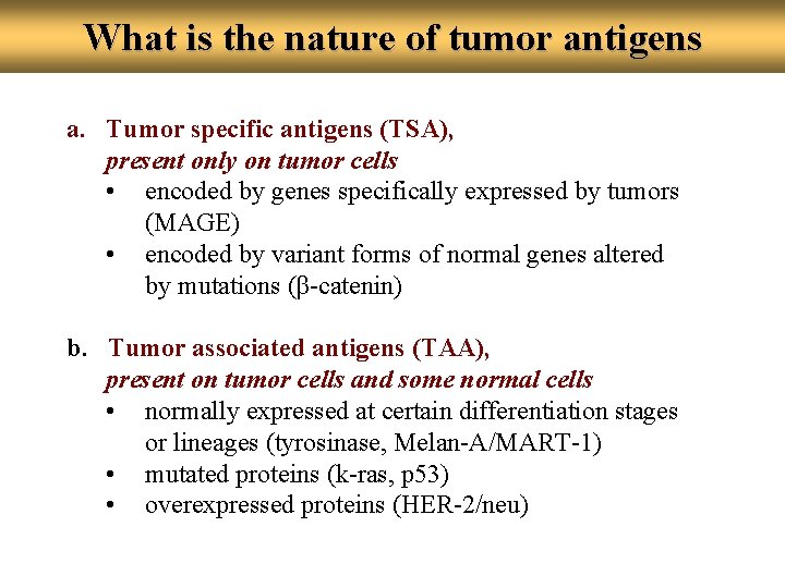 What is the nature of tumor antigens a. Tumor specific antigens (TSA), present only