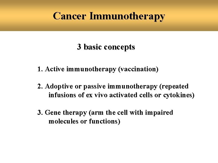 Cancer Immunotherapy 3 basic concepts 1. Active immunotherapy (vaccination) 2. Adoptive or passive immunotherapy