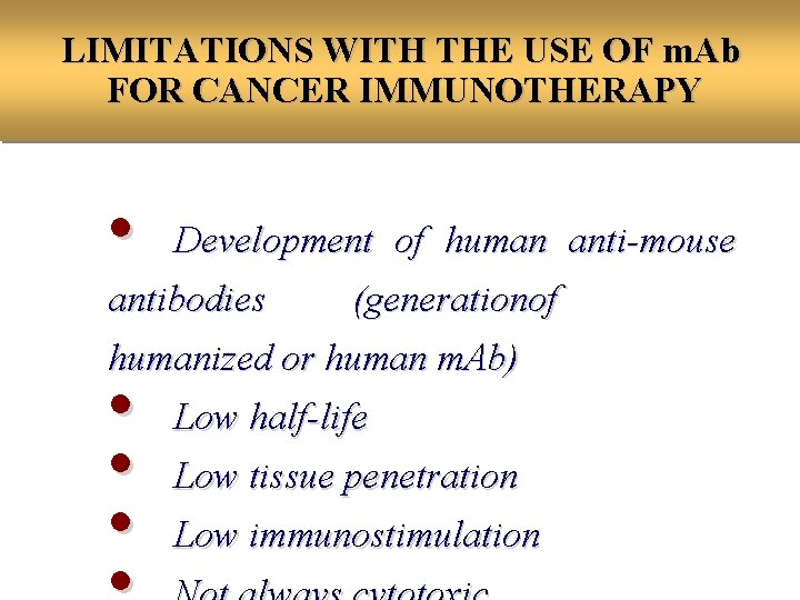 LIMITATIONS WITH THE USE OF m. Ab FOR CANCER IMMUNOTHERAPY • Development of human