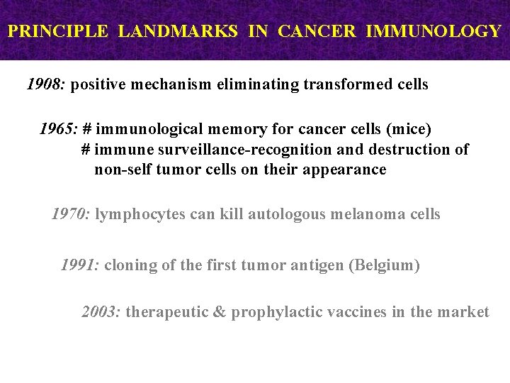 PRINCIPLE LANDMARKS IN CANCER IMMUNOLOGY 1908: positive mechanism eliminating transformed cells 1965: # immunological