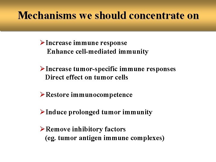 Mechanisms we should concentrate on ØIncrease immune response Enhance cell-mediated immunity ØIncrease tumor-specific immune
