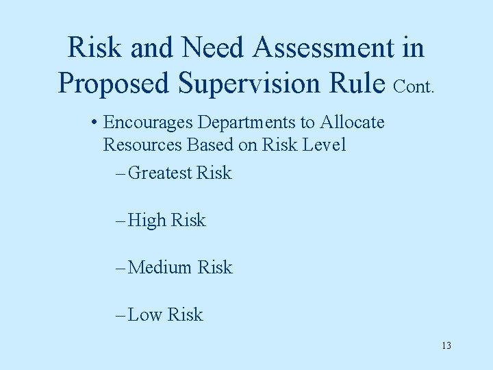 Risk and Need Assessment in Proposed Supervision Rule Cont. • Encourages Departments to Allocate