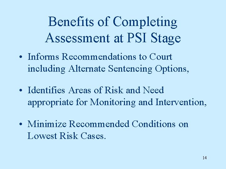 Benefits of Completing Assessment at PSI Stage • Informs Recommendations to Court including Alternate