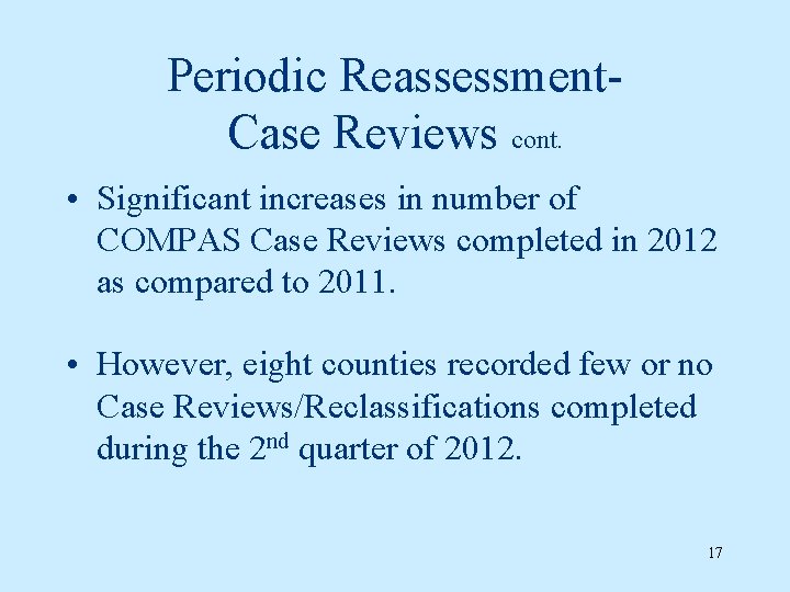 Periodic Reassessment. Case Reviews cont. • Significant increases in number of COMPAS Case Reviews