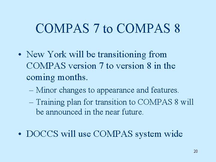 COMPAS 7 to COMPAS 8 • New York will be transitioning from COMPAS version