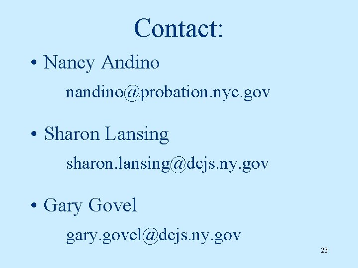 Contact: • Nancy Andino nandino@probation. nyc. gov • Sharon Lansing sharon. lansing@dcjs. ny. gov