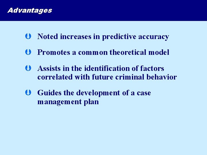 Advantages Þ Noted increases in predictive accuracy Þ Promotes a common theoretical model Þ