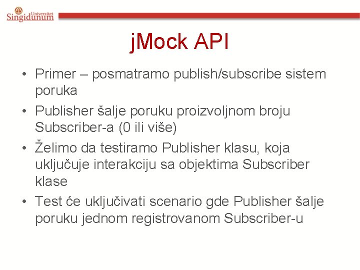 j. Mock API • Primer – posmatramo publish/subscribe sistem poruka • Publisher šalje poruku