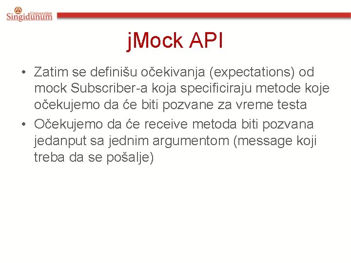 j. Mock API • Zatim se definišu očekivanja (expectations) od mock Subscriber-a koja specificiraju