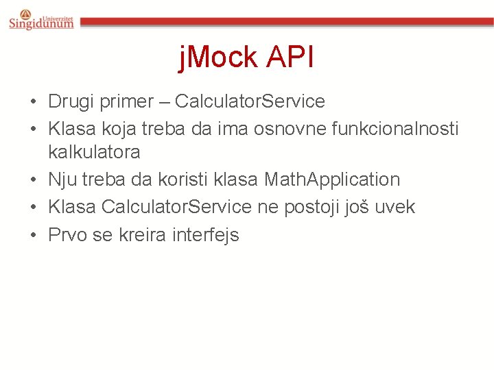 j. Mock API • Drugi primer – Calculator. Service • Klasa koja treba da