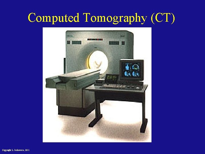 Computed Tomography (CT) Copyright L. Joskowicz, 2011 