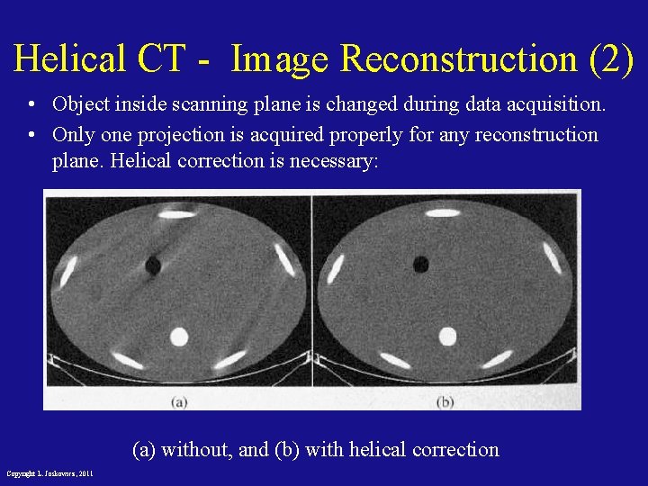 Helical CT - Image Reconstruction (2) • Object inside scanning plane is changed during