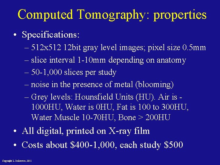 Computed Tomography: properties • Specifications: – 512 x 512 12 bit gray level images;