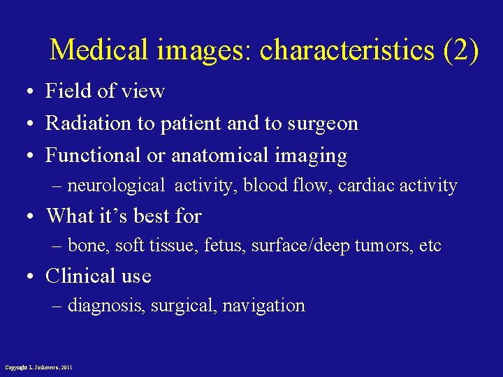 Medical images: characteristics (2) • Field of view • Radiation to patient and to