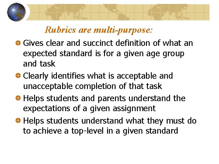 Rubrics are multi-purpose: Gives clear and succinct definition of what an expected standard is