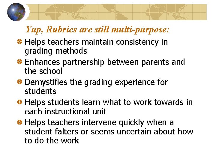 Yup, Rubrics are still multi-purpose: Helps teachers maintain consistency in grading methods Enhances partnership