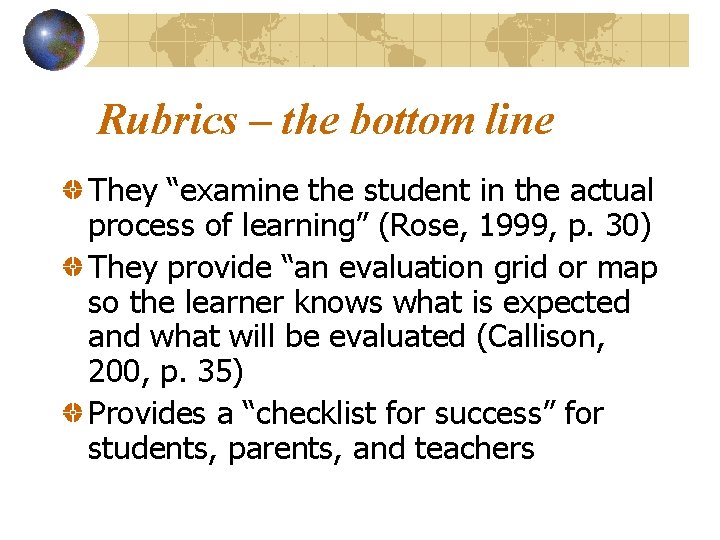 Rubrics – the bottom line They “examine the student in the actual process of