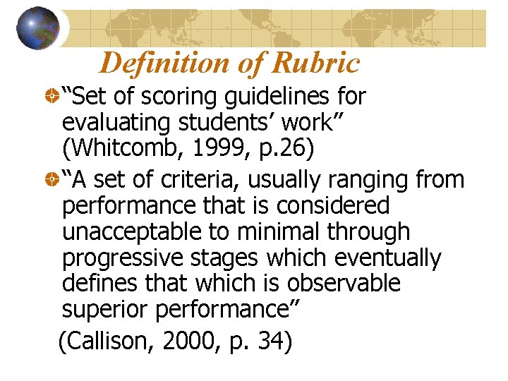 Definition of Rubric “Set of scoring guidelines for evaluating students’ work” (Whitcomb, 1999, p.