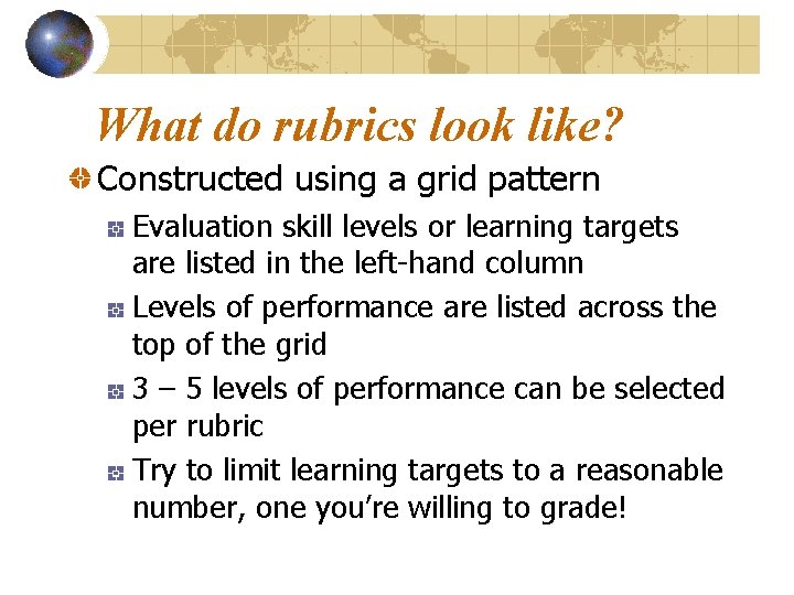 What do rubrics look like? Constructed using a grid pattern Evaluation skill levels or