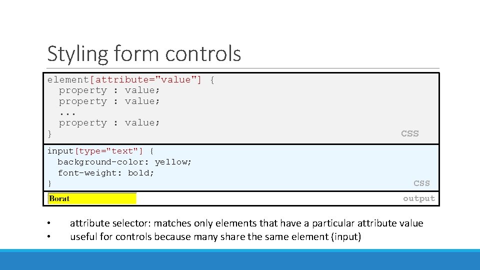 Styling form controls element[attribute="value"] { property : value; . . . property : value;