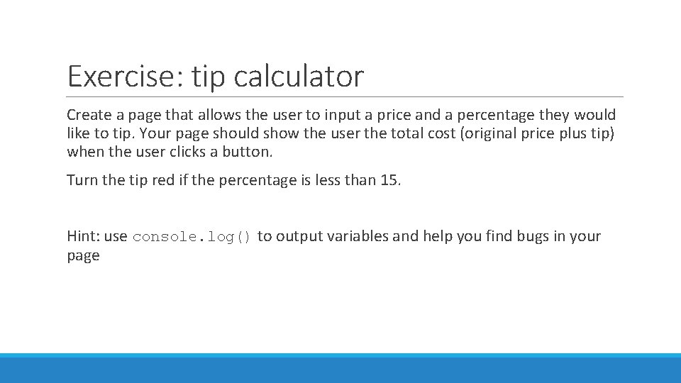 Exercise: tip calculator Create a page that allows the user to input a price
