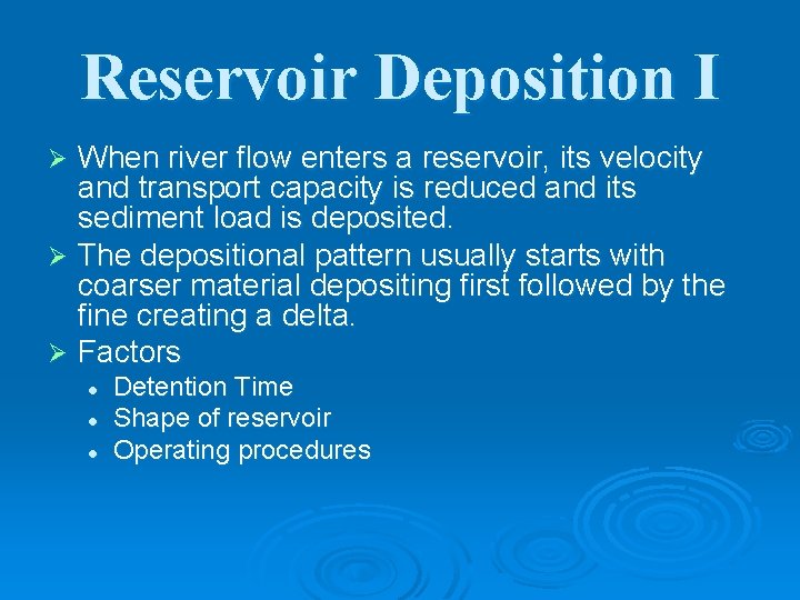 Reservoir Deposition I When river flow enters a reservoir, its velocity and transport capacity