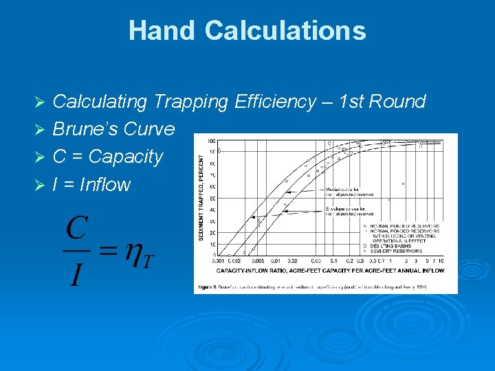 Hand Calculations Calculating Trapping Efficiency – 1 st Round Ø Brune’s Curve Ø C