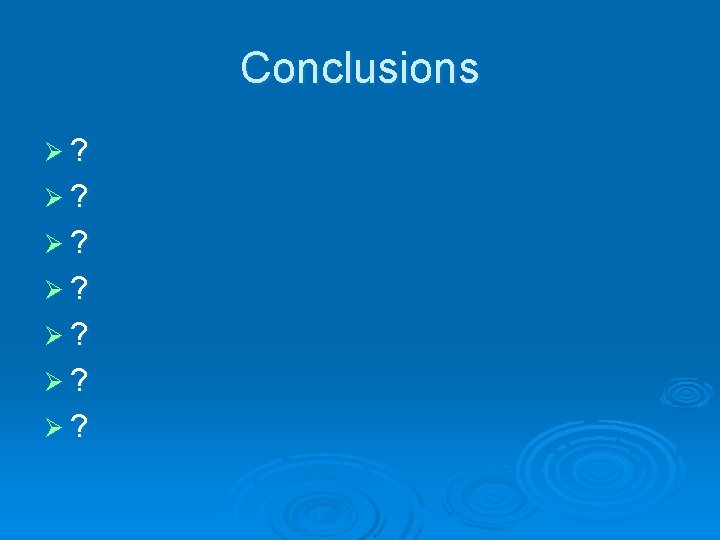 Conclusions Ø? Ø? 