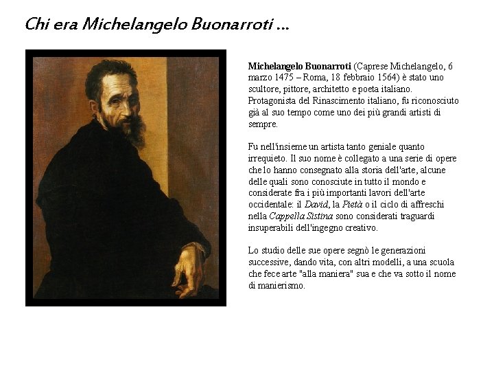 Chi era Michelangelo Buonarroti … Michelangelo Buonarroti (Caprese Michelangelo, 6 marzo 1475 – Roma,