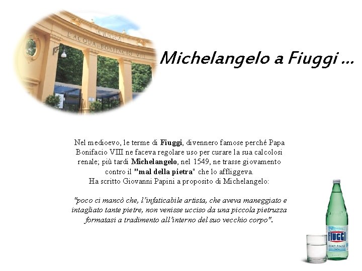 Michelangelo a Fiuggi … Nel medioevo, le terme di Fiuggi, divennero famose perché Papa