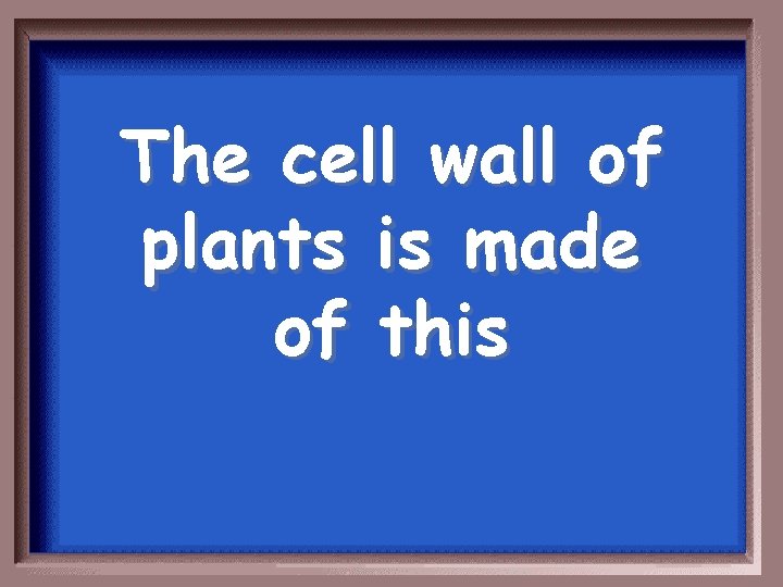 The cell wall of plants is made of this 